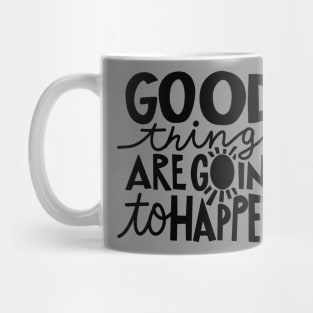 Good Things Are Going To Happen t-shirt Mug